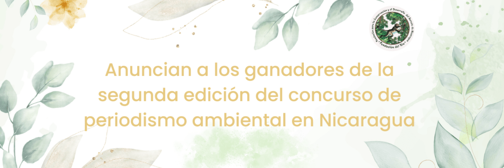 Anuncian a los ganadores de la segunda edición del concurso de periodismo ambiental en Nicaragua